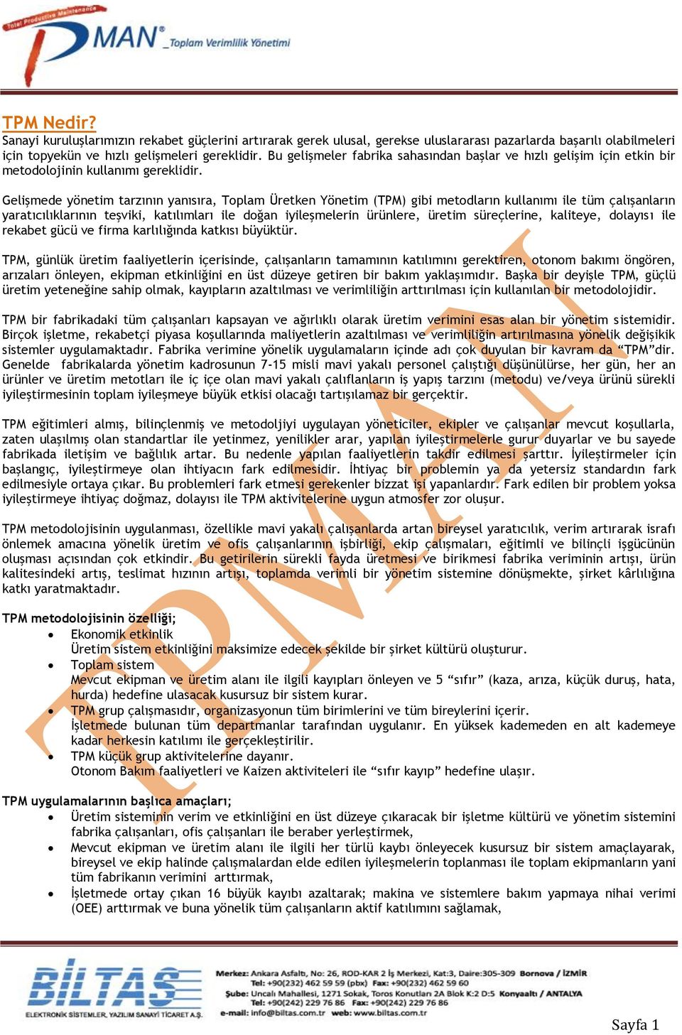 Gelişmede yönetim tarzının yanısıra, Toplam Üretken Yönetim (TPM) gibi metodların kullanımı ile tüm çalışanların yaratıcılıklarının teşviki, katılımları ile doğan iyileşmelerin ürünlere, üretim