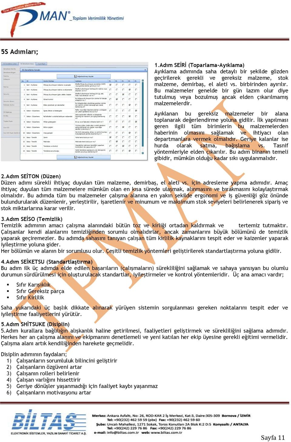 İlk yapılması geren ilgili tüm birimlerin bu malzemelerden haberinin olmasını sağlamak ve ihtiyacı olan departmanlara vermek olmalıdır. Geriye kalanlar ise hurda olarak satma, bağışlama vs.