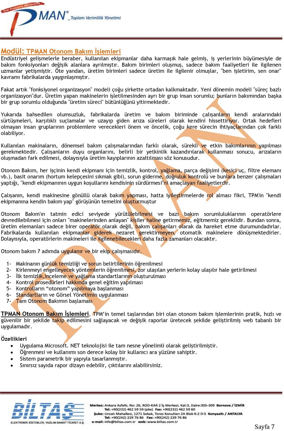 Öte yandan, üretim birimleri sadece üretim ile ilgilenir olmuşlar, "ben işletirim, sen onar" kavramı fabrikalarda yaygınlaşmıştır.