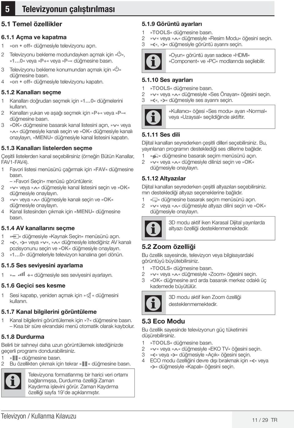 2 Kanalları yukarı ve aşağı seçmek için»p+«veya»p «düğmesine 3»OK«düğmesine basarak kanal listesini açın,»v«veya»λ«düğmesiyle kanalı seçin ve»ok«düğmesiyle kanalı onaylayın,»menu«düğmesiyle kanal