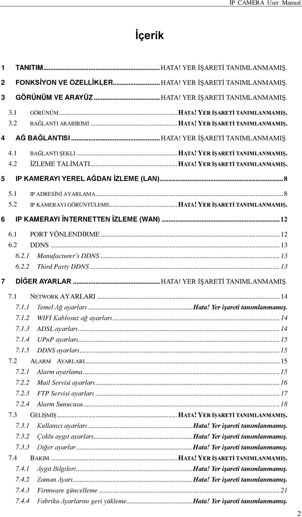 .. 8 5.1 IP ADRESİNİ AYARLAMA... 8 5.2 IP KAMERAYI GÖRÜNTÜLEME... HATA! YER İŞARETİ TANIMLANMAMIŞ. 6 IP KAMERAYI İNTERNETTEN İZLEME (WAN)... 12 6.1 PORT YÖNLENDİRME... 12 6.2 DDNS... 13 6.2.1 Manufacturer s DDNS.