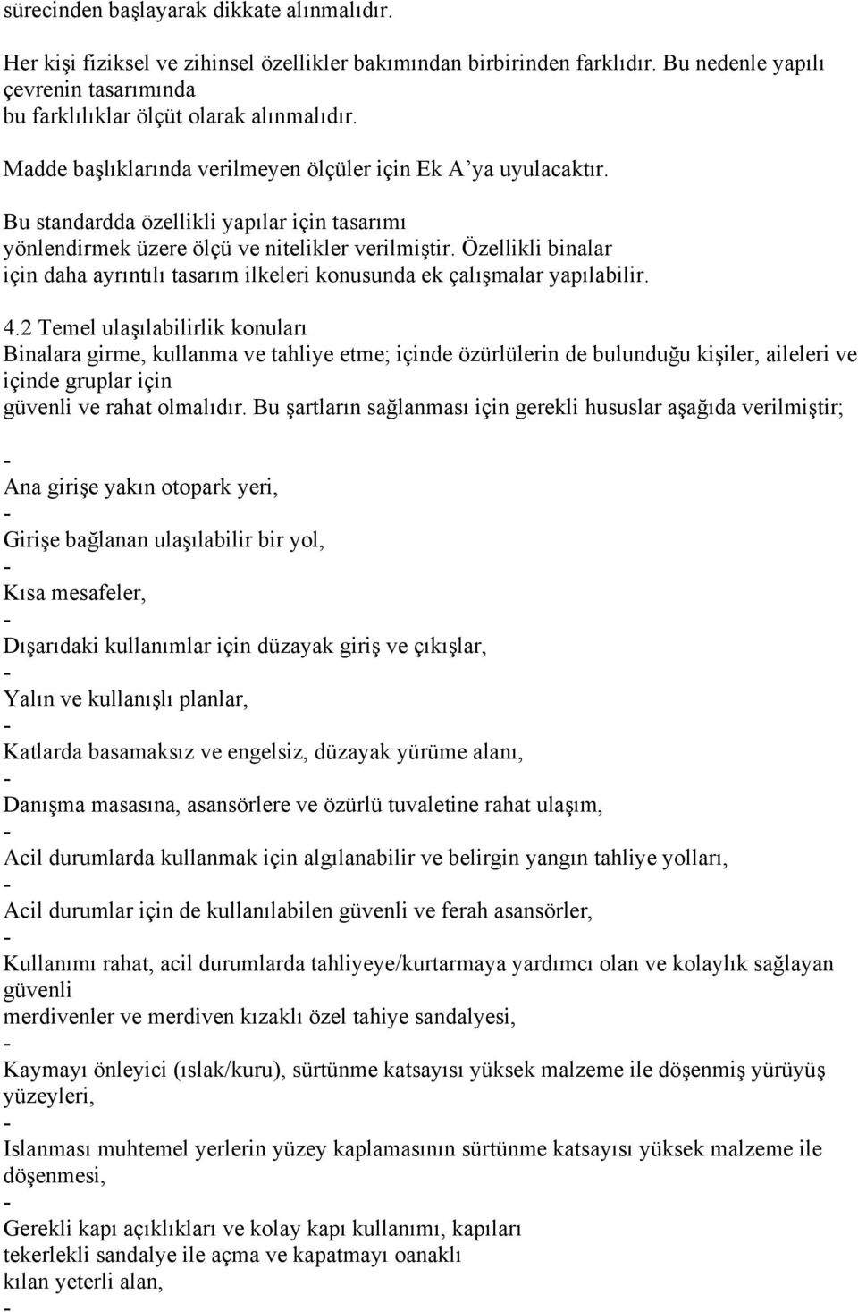 Özellikli binalar için daha ayrıntılı tasarım ilkeleri konusunda ek çalışmalar yapılabilir. 4.