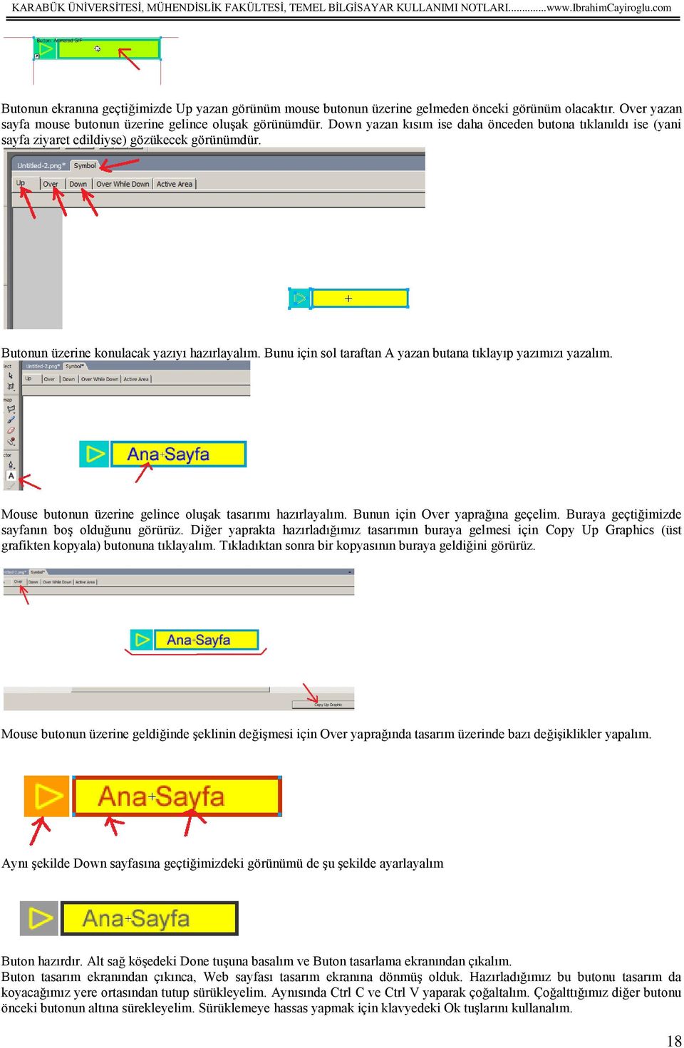 Bunu için sol taraftan A yazan butana tıklayıp yazımızı yazalım. Mouse butonun üzerine gelince oluşak tasarımı hazırlayalım. Bunun için Over yaprağına geçelim.