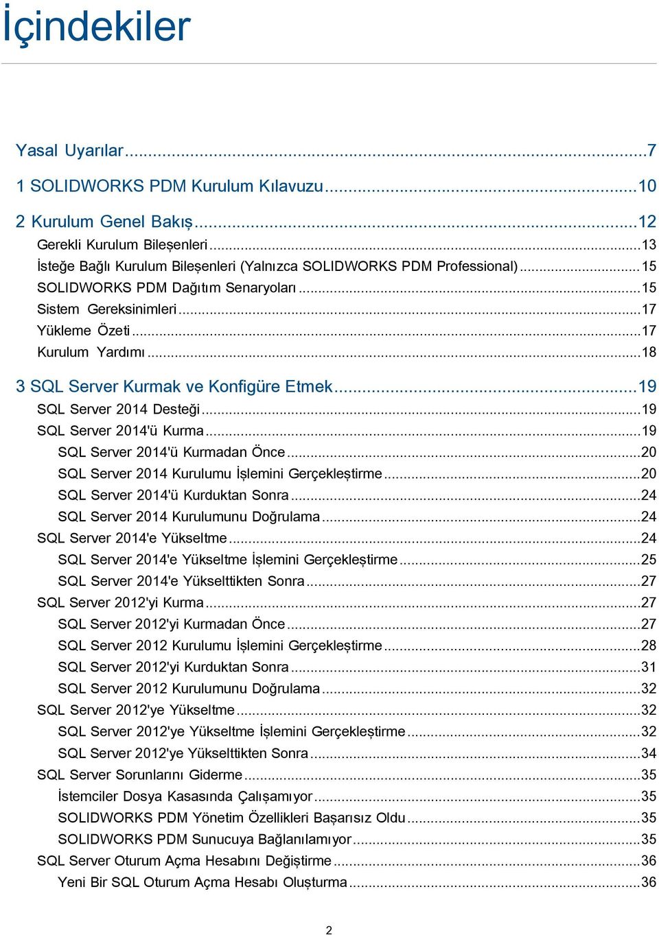 ..19 SQL Server 2014'ü Kurma...19 SQL Server 2014'ü Kurmadan Önce...20 SQL Server 2014 Kurulumu İşlemini Gerçekleştirme...20 SQL Server 2014'ü Kurduktan Sonra...24 SQL Server 2014 Kurulumunu Doğrulama.