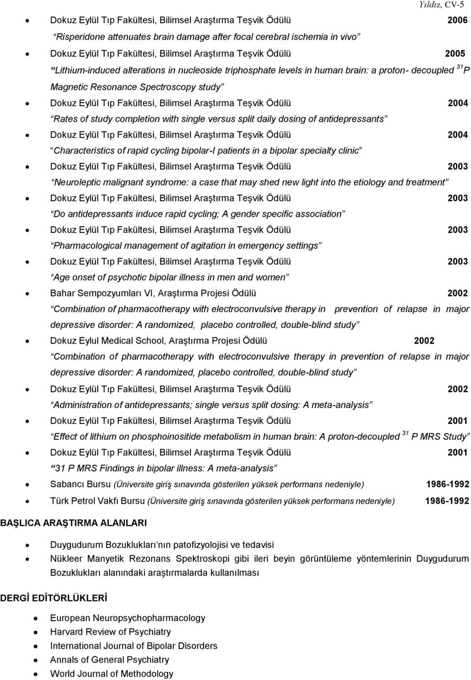 Araştırma Teşvik Ödülü 2004 Rates of study completion with single versus split daily dosing of antidepressants Dokuz Eylül Tıp Fakültesi, Bilimsel Araştırma Teşvik Ödülü 2004 Characteristics of rapid