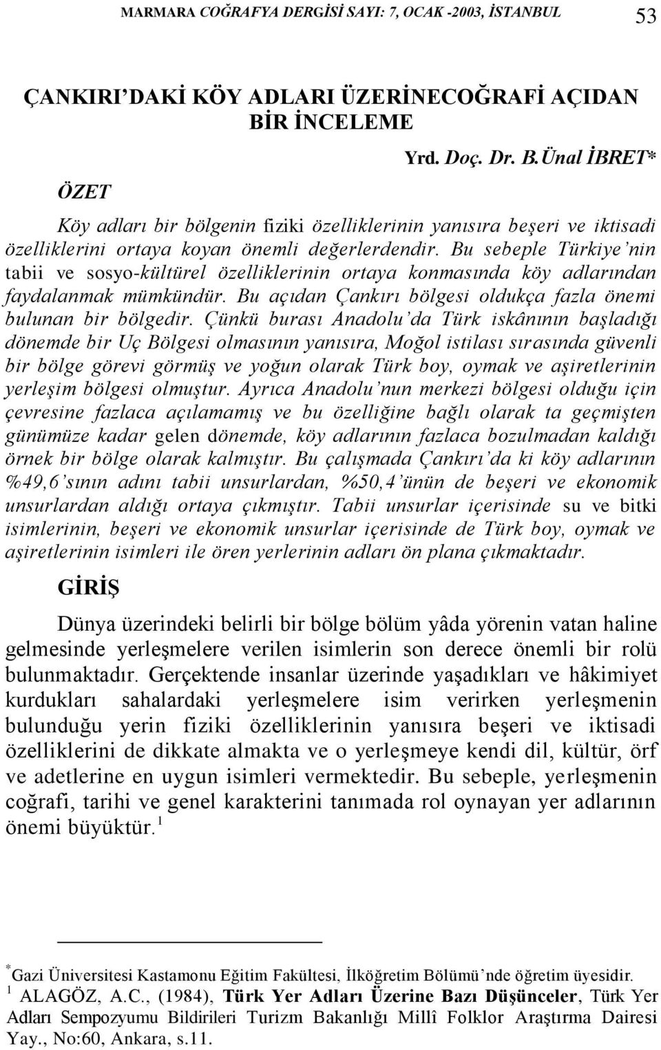 Bu sebeple Türkiye nin tabii ve sosyo-kültürel özelliklerinin ortaya konmasında köy adlarından faydalanmak mümkündür. Bu açıdan Çankırı bölgesi oldukça fazla önemi bulunan bir bölgedir.