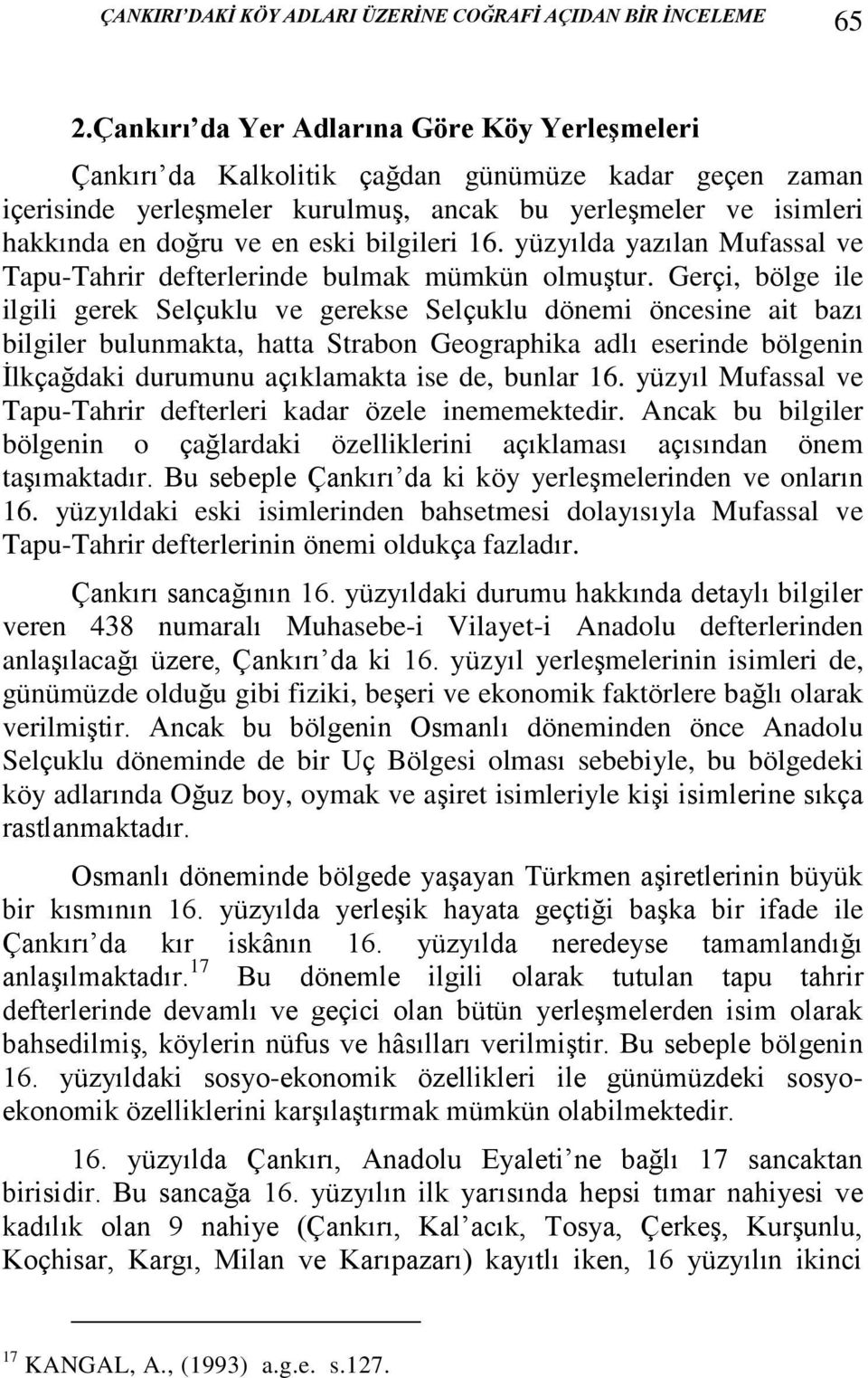 bilgileri 16. yüzyılda yazılan Mufassal ve Tapu-Tahrir defterlerinde bulmak mümkün olmuştur.