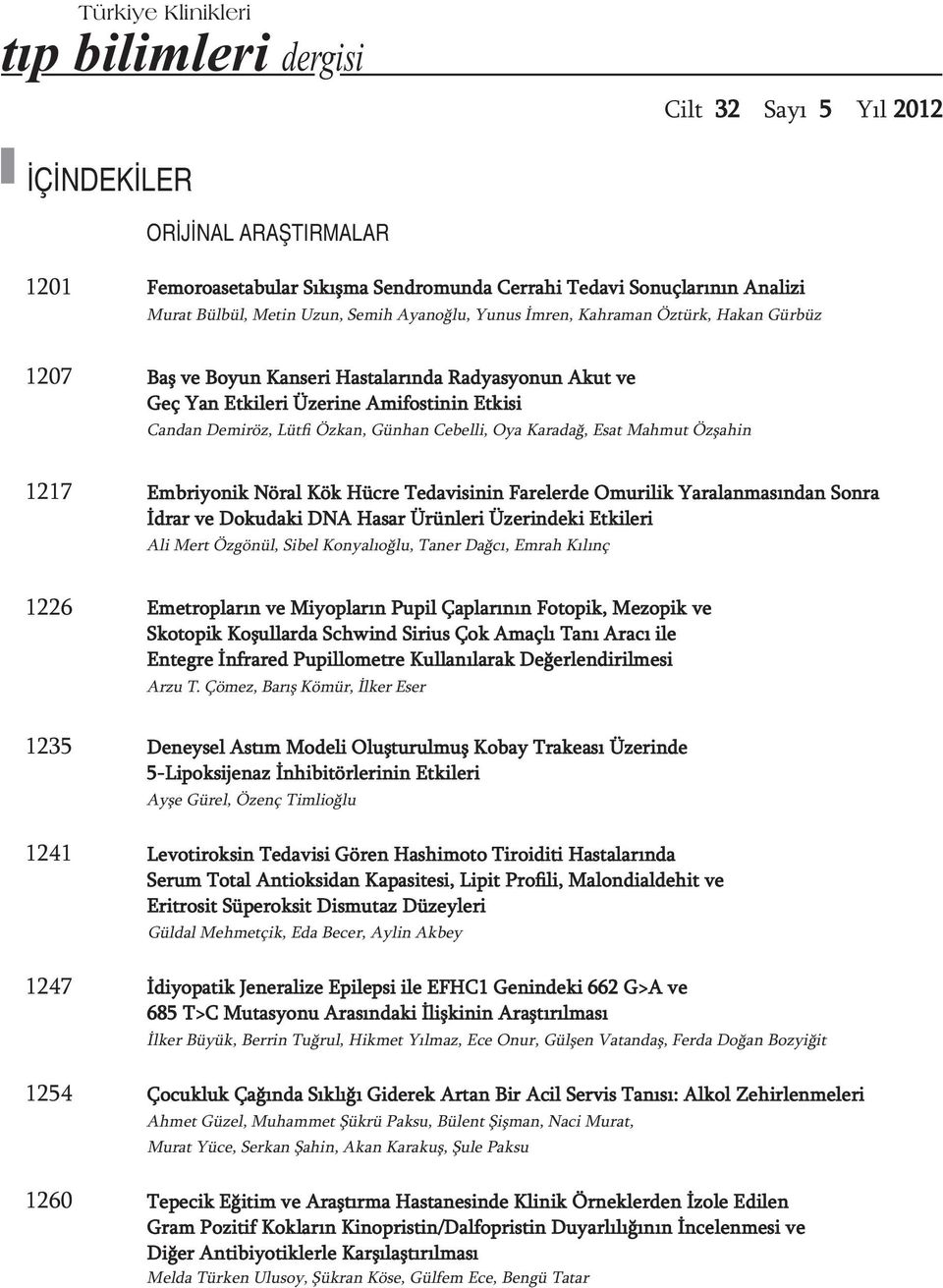 Günhan Cebelli, Oya Karadağ, Esat Mahmut Özşahin 1217 Embriyonik Nöral Kök Hücre Tedavisinin Farelerde Omurilik Yaralanmasından Sonra İdrar ve Dokudaki DNA Hasar Ürünleri Üzerindeki Etkileri Ali Mert