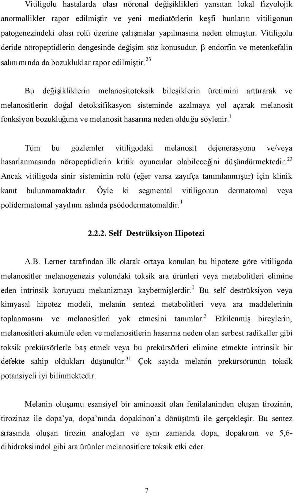 23 Bu değişikliklerin melanositotoksik bileşiklerin üretimini arttırarak ve melanositlerin doğal detoksifikasyon sisteminde azalmaya yol açarak melanosit fonksiyon bozukluğuna ve melanosit hasarına