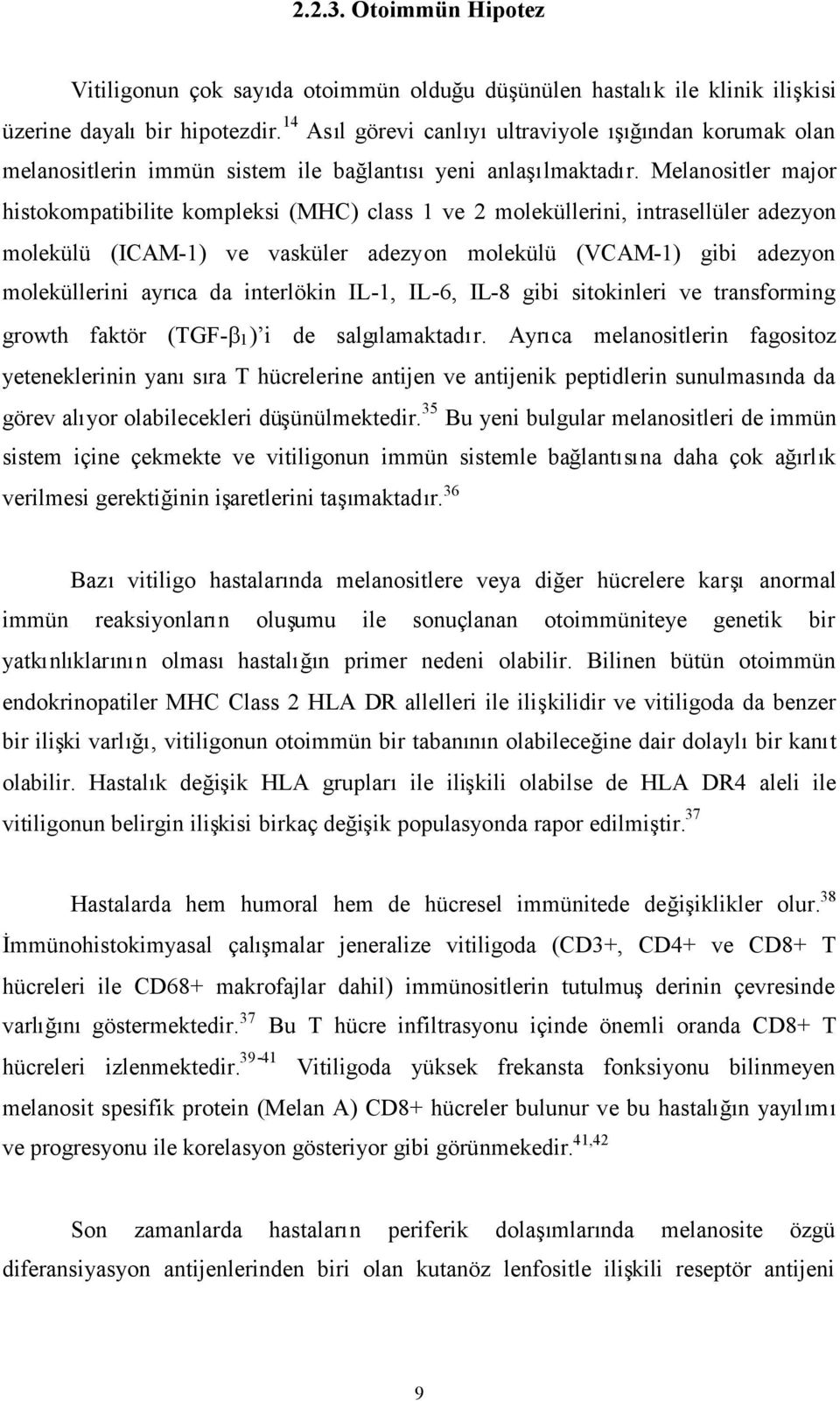 Melanositler major histokompatibilite kompleksi (MHC) class 1 ve 2 moleküllerini, intrasellüler adezyon molekülü (ICAM-1) ve vasküler adezyon molekülü (VCAM-1) gibi adezyon moleküllerini ayrıca da