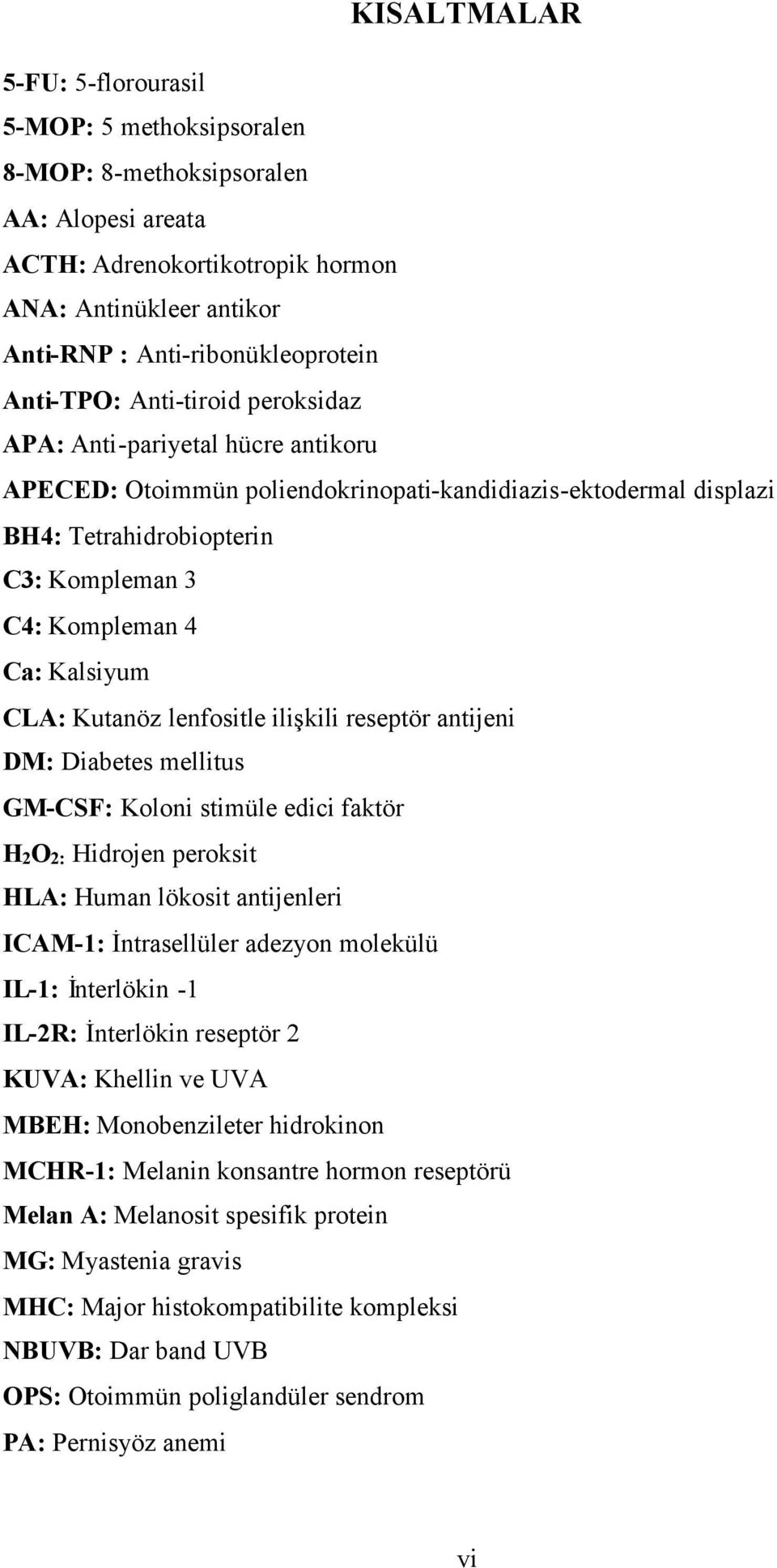 Kalsiyum CLA: Kutanöz lenfositle ilişkili reseptör antijeni DM: Diabetes mellitus GM-CSF: Koloni stimüle edici faktör H2O2: Hidrojen peroksit HLA: Human lökosit antijenleri ICAM-1: İntrasellüler