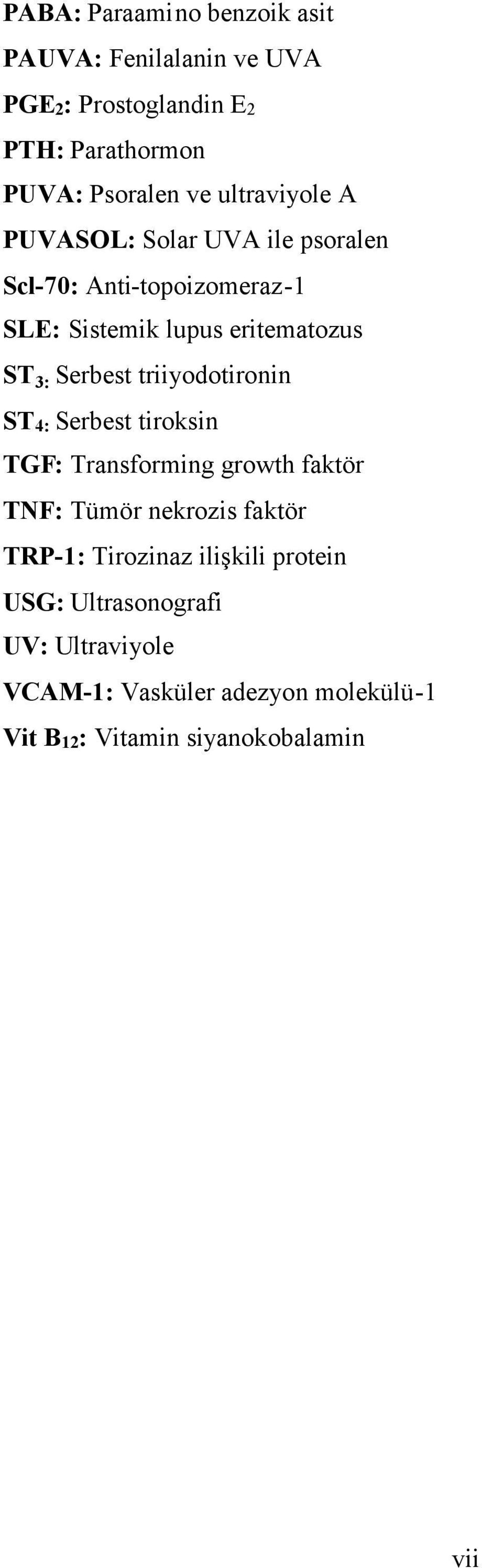 Serbest triiyodotironin ST4: Serbest tiroksin TGF: Transforming growth faktör TNF: Tümör nekrozis faktör TRP-1: