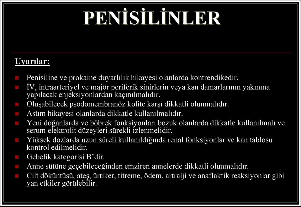 Astım hikayesi olanlarda dikkatle kullanılmalıdır. Yeni doğanlarda ve böbrek fonksiyonları bozuk olanlarda dikkatle kullanılmalı ve serum elektrolit düzeyleri sürekli izlenmelidir.