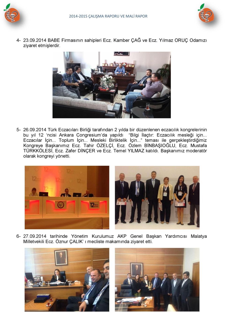 2014 Türk Eczacıları Birliği tarafından 2 yılda bir düzenlenen eczacılık kongrelerinin bu yıl 12 ncisi Ankara Congresium da yapıldı Bilgi İlaçtır: Eczacılık mesleği için.