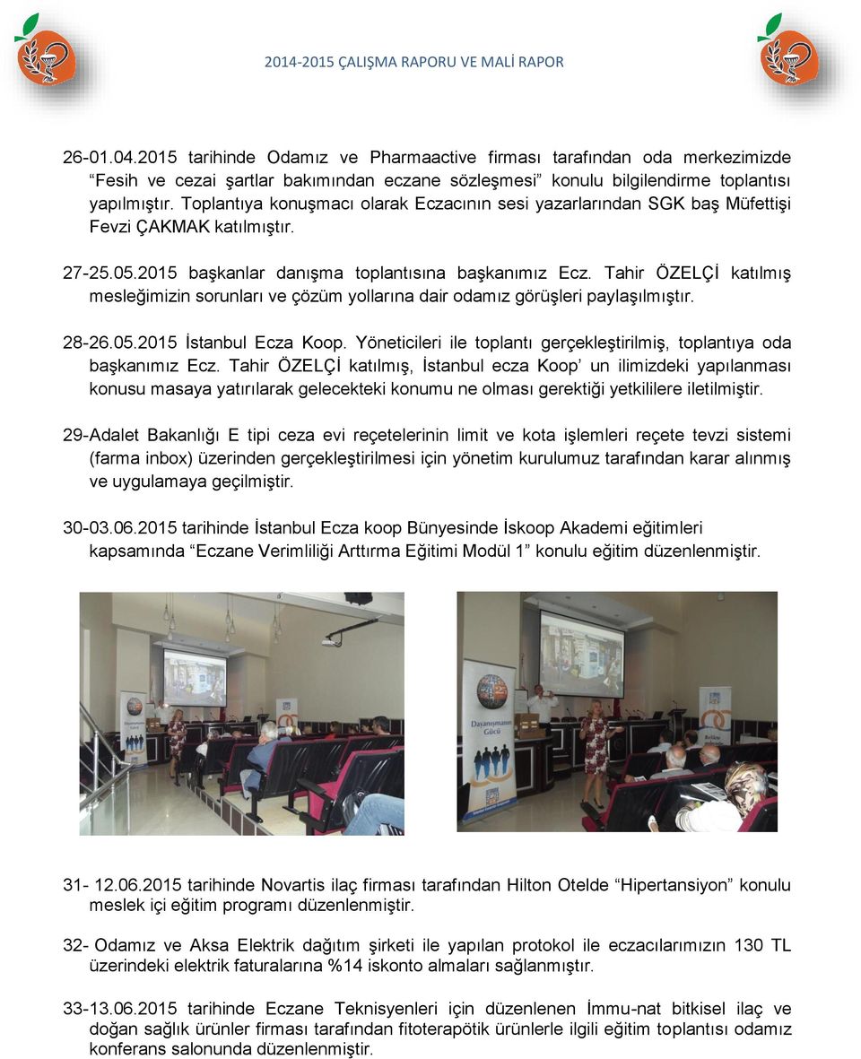 Tahir ÖZELÇİ katılmış mesleğimizin sorunları ve çözüm yollarına dair odamız görüşleri paylaşılmıştır. 28-26.05.2015 İstanbul Ecza Koop.