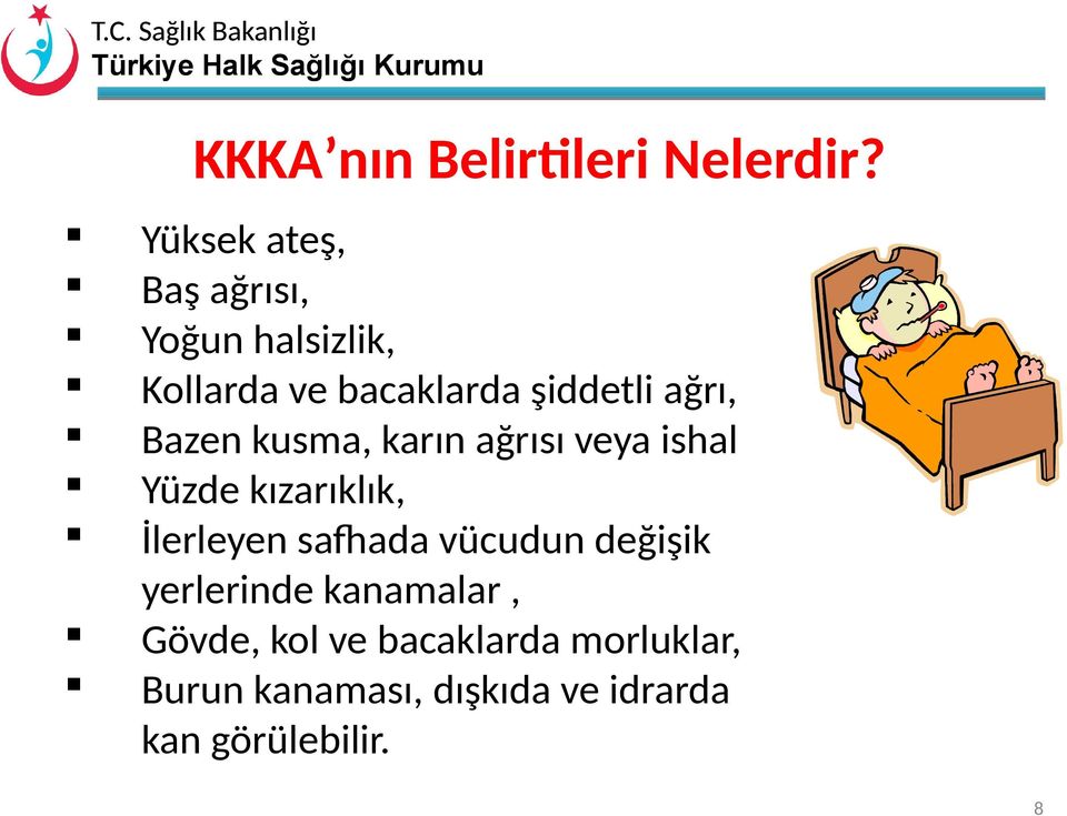 kusma, karın ağrısı veya ishal Yüzde kızarıklık, İlerleyen safhada vücudun değişik