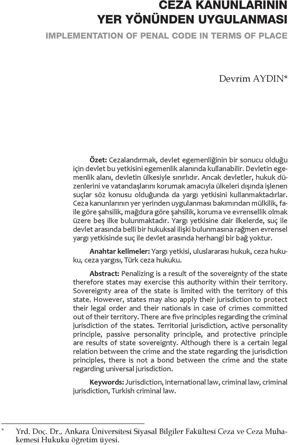 Ancak devletler, hukuk düzenlerini ve vatandaşlarını korumak amacıyla ülkeleri dışında işlenen suçlar söz konusu olduğunda da yargı yetkisini kullanmaktadırlar.