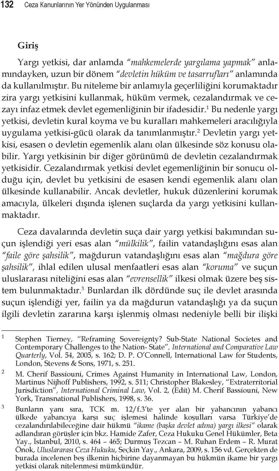 1 Bu nedenle yargı yetkisi, devletin kural koyma ve bu kuralları mahkemeleri aracılığıyla uygulama yetkisi-gücü olarak da tanımlanmıştır.