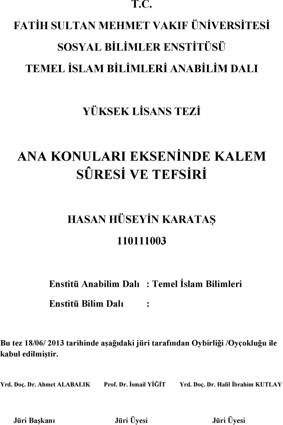 Bilimleri Enstitü Bilim Dalı : Bu tez 18/06/ 2013 tarihinde aşağıdaki jüri tarafından Oybirliği /Oyçokluğu ile kabul