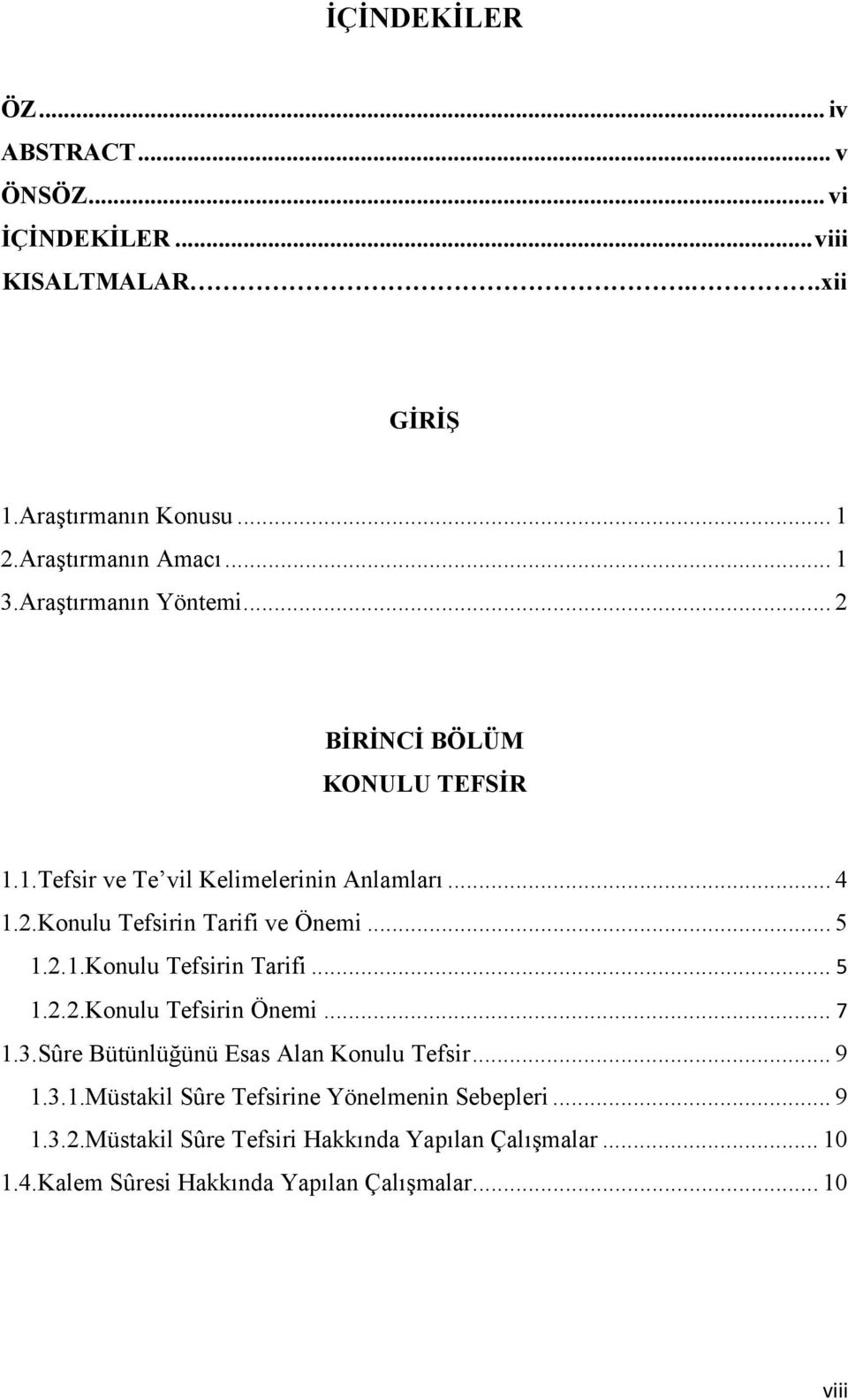 2.1.Konulu Tefsirin Tarifi... 5 1.2.2.Konulu Tefsirin Önemi... 7 1.3.Sûre Bütünlüğünü Esas Alan Konulu Tefsir... 9 1.3.1.Müstakil Sûre Tefsirine Yönelmenin Sebepleri.