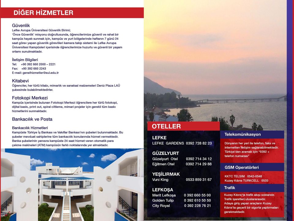 İletişim Bilgileri Tel: +90 392 660 2000 2221 Fax: +90 392 660 2243 E-mail: genelhizmetler@eul.edu.