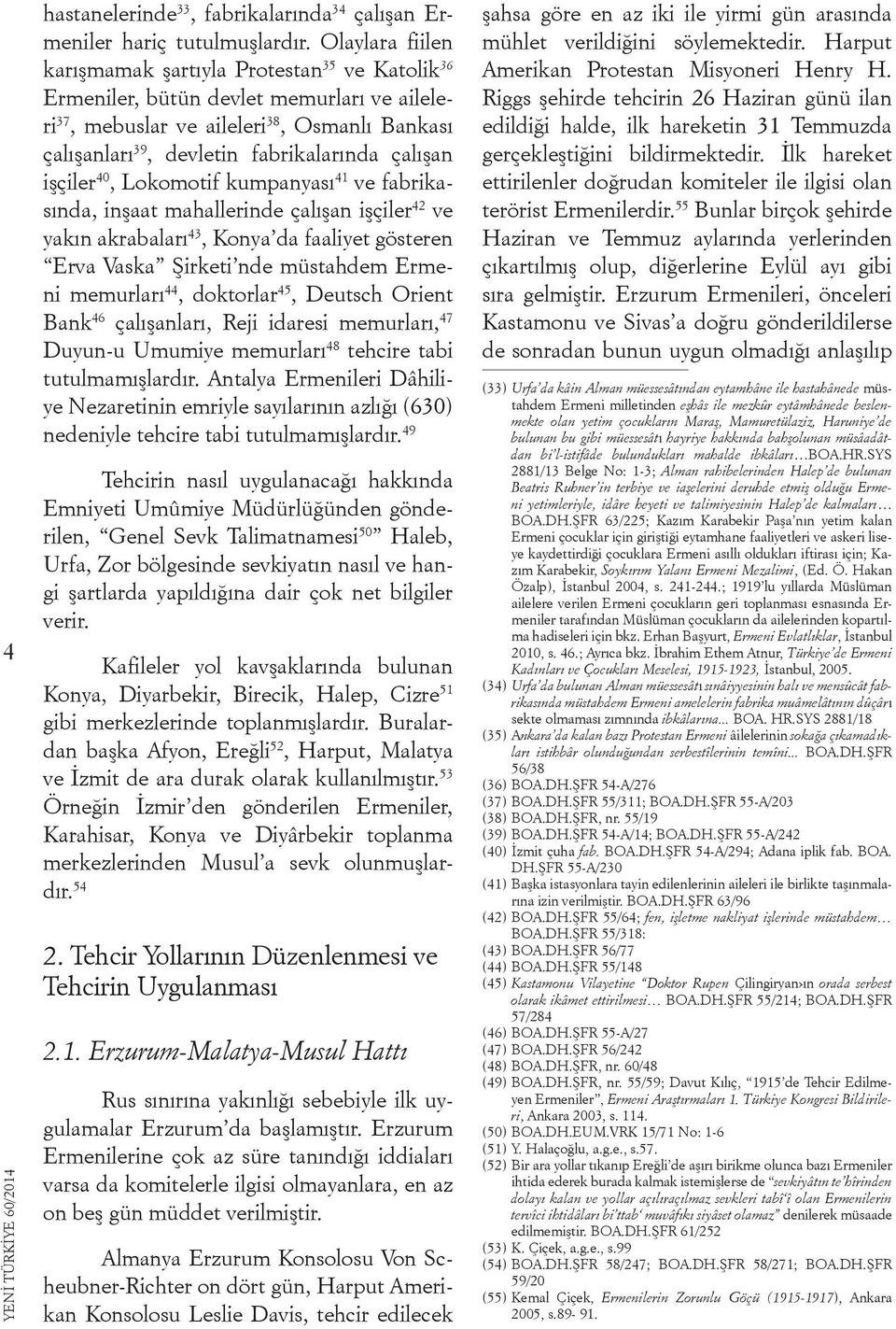 çalışan işçiler 40, Lokomotif kumpanyası 41 ve fabrikasında, inşaat mahallerinde çalışan işçiler 42 ve yakın akrabaları 43, Konya da faaliyet gösteren Erva Vaska Şirketi nde müstahdem Ermeni