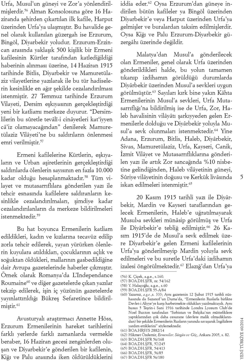 Erzurum-Erzincan arasında yaklaşık 500 kişilik bir Ermeni kafilesinin Kürtler tarafından katlediğildiği haberinin alınması üzerine, 14 Haziran 1915 tarihinde Bitlis, Diyarbekir ve Mamuretülaziz