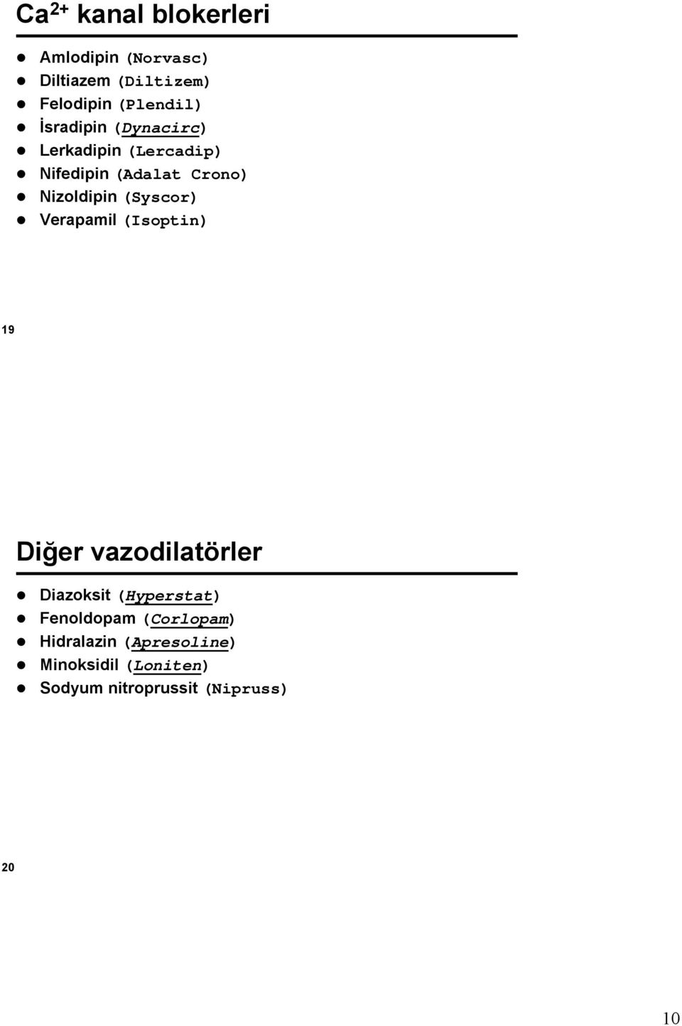 (Syscor) Verapamil (Isoptin) 19 Diğer vazodilatörler Diazoksit (Hyperstat)