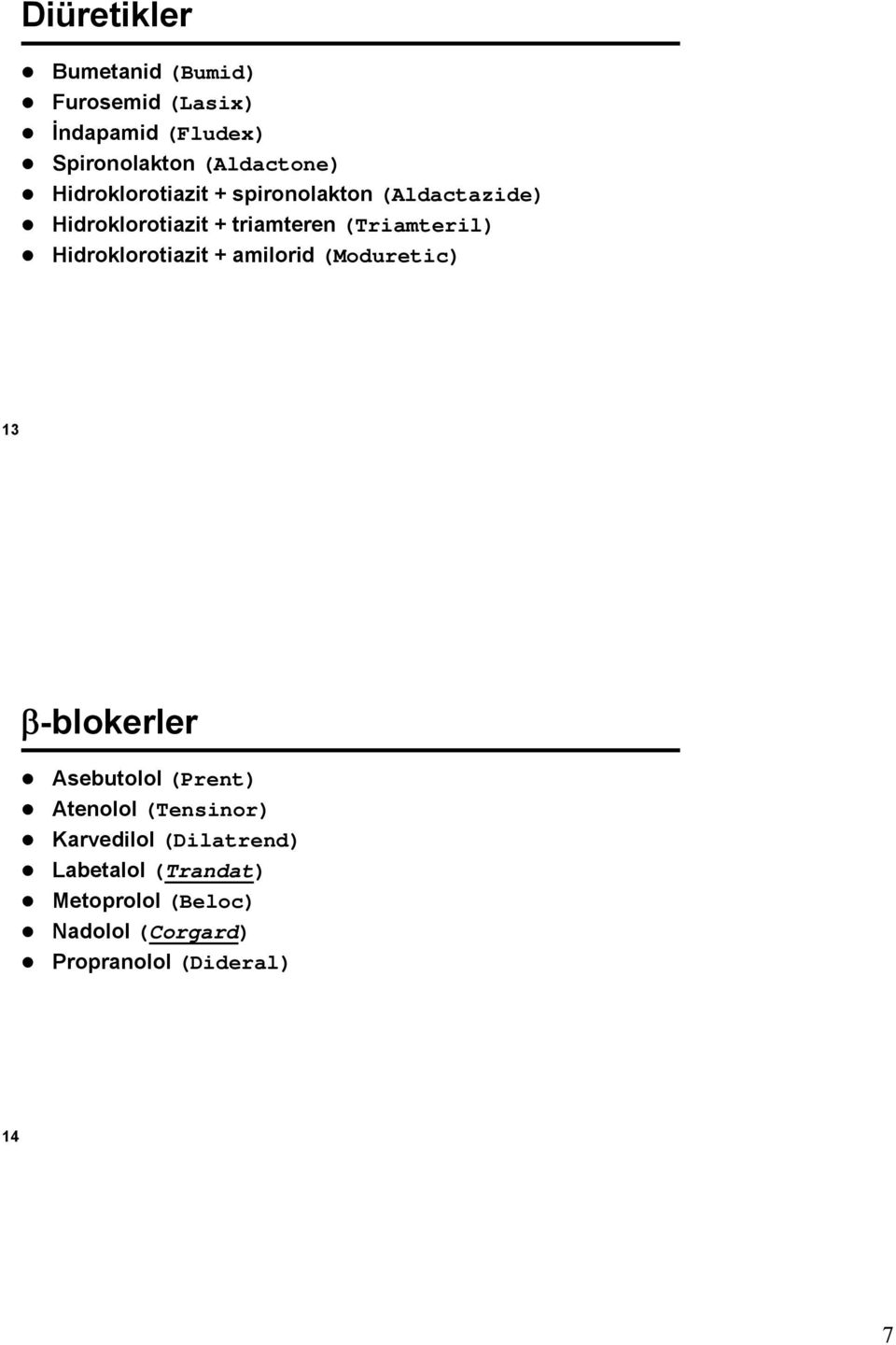Hidroklorotiazit amilorid (Moduretic) 13 β-blokerler Asebutolol (Prent) Atenolol (Tensinor)