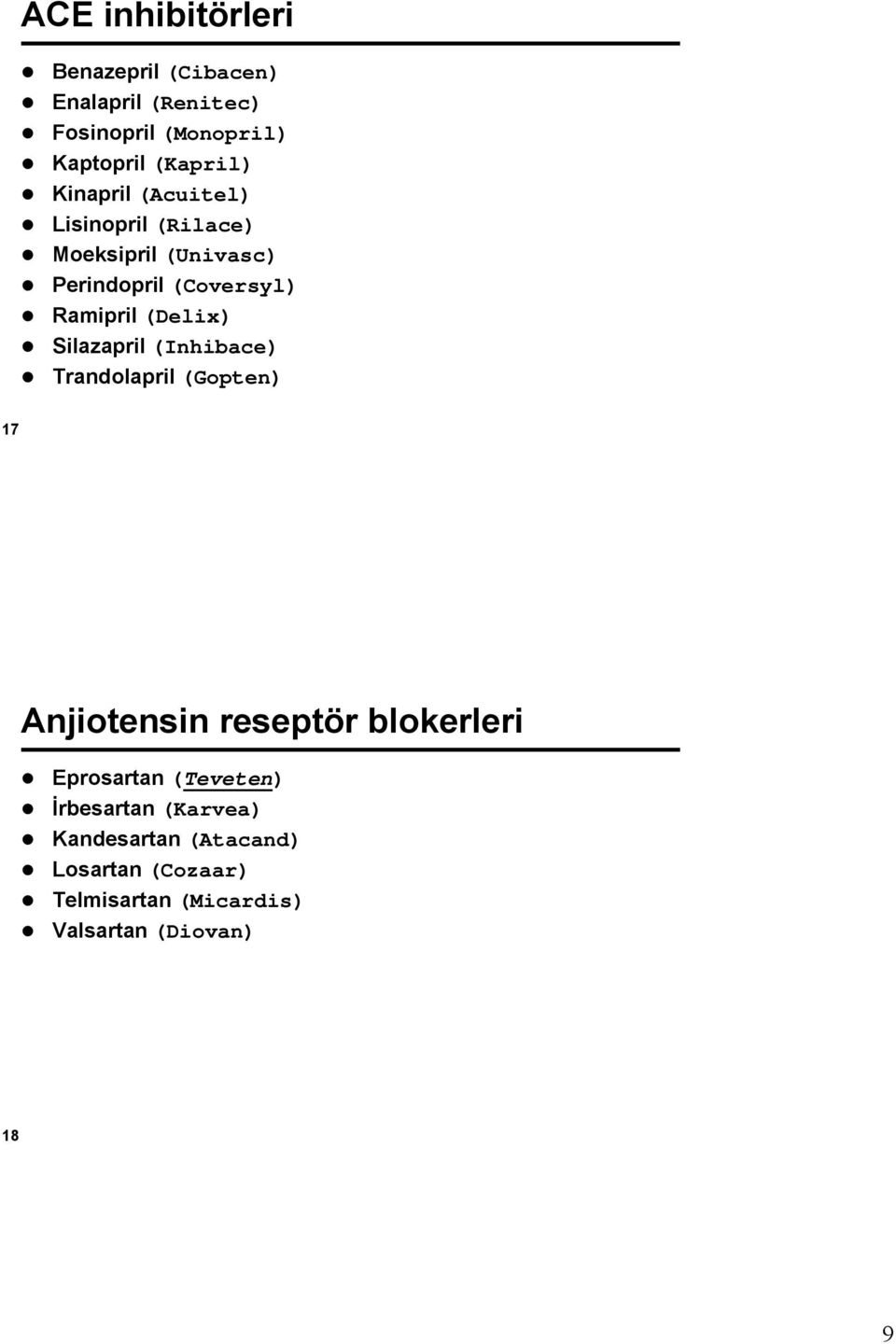 Silazapril (Inhibace) Trandolapril (Gopten) 17 Anjiotensin reseptör blokerleri Eprosartan (Teveten)