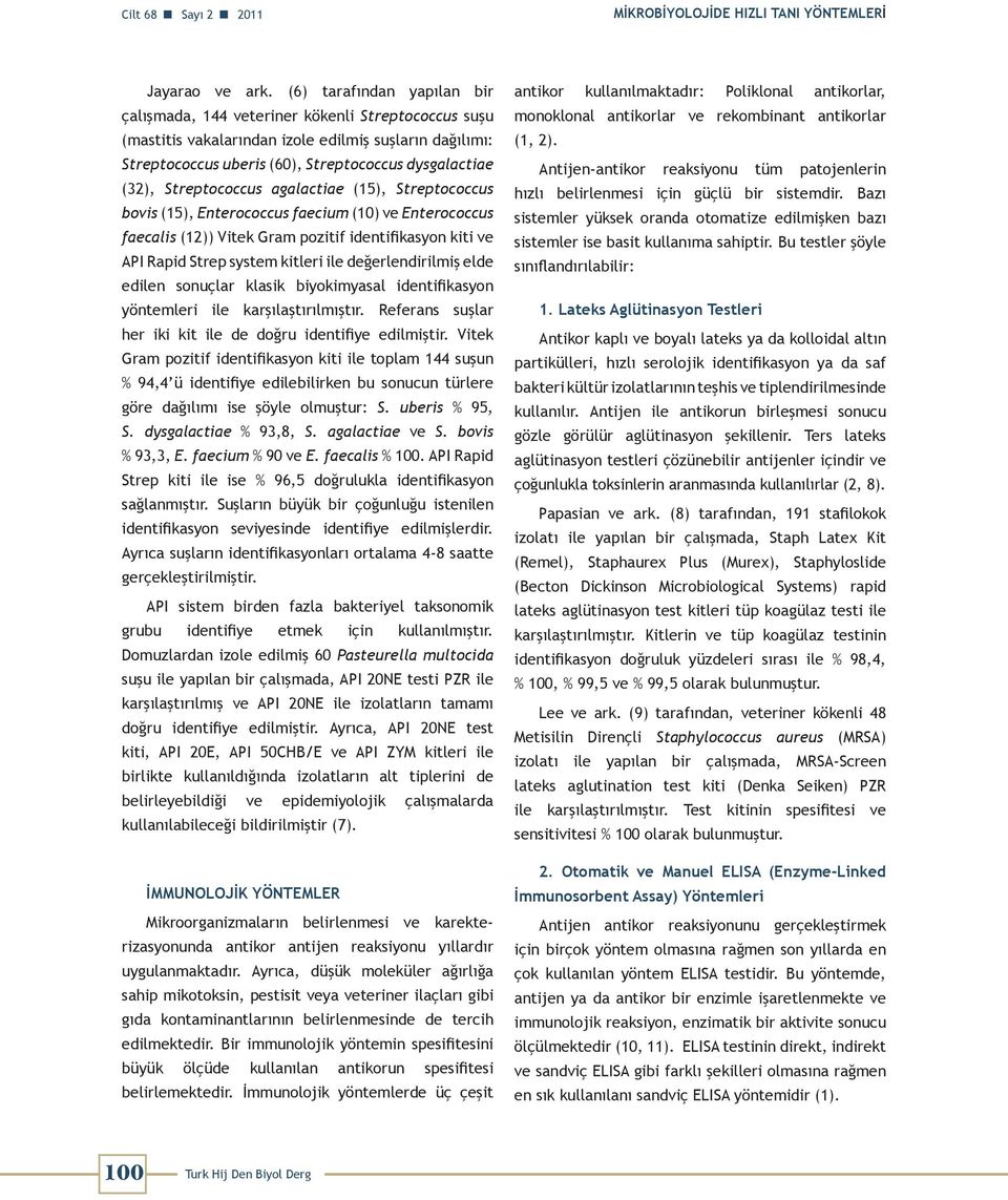 Streptococcus agalactiae (15), Streptococcus bovis (15), Enterococcus faecium (10) ve Enterococcus faecalis (12)) Vitek Gram pozitif identifikasyon kiti ve API Rapid Strep system kitleri ile