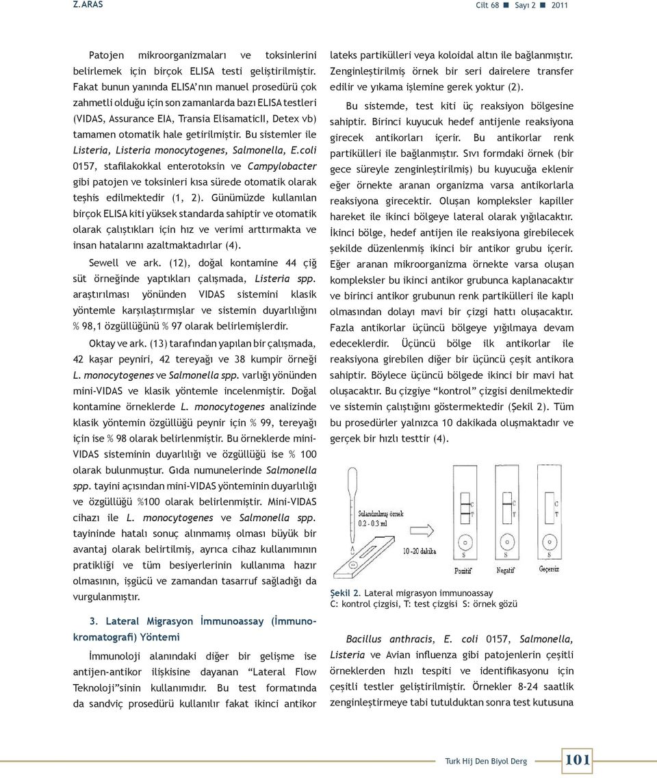 Bu sistemler ile Listeria, Listeria monocytogenes, Salmonella, E.