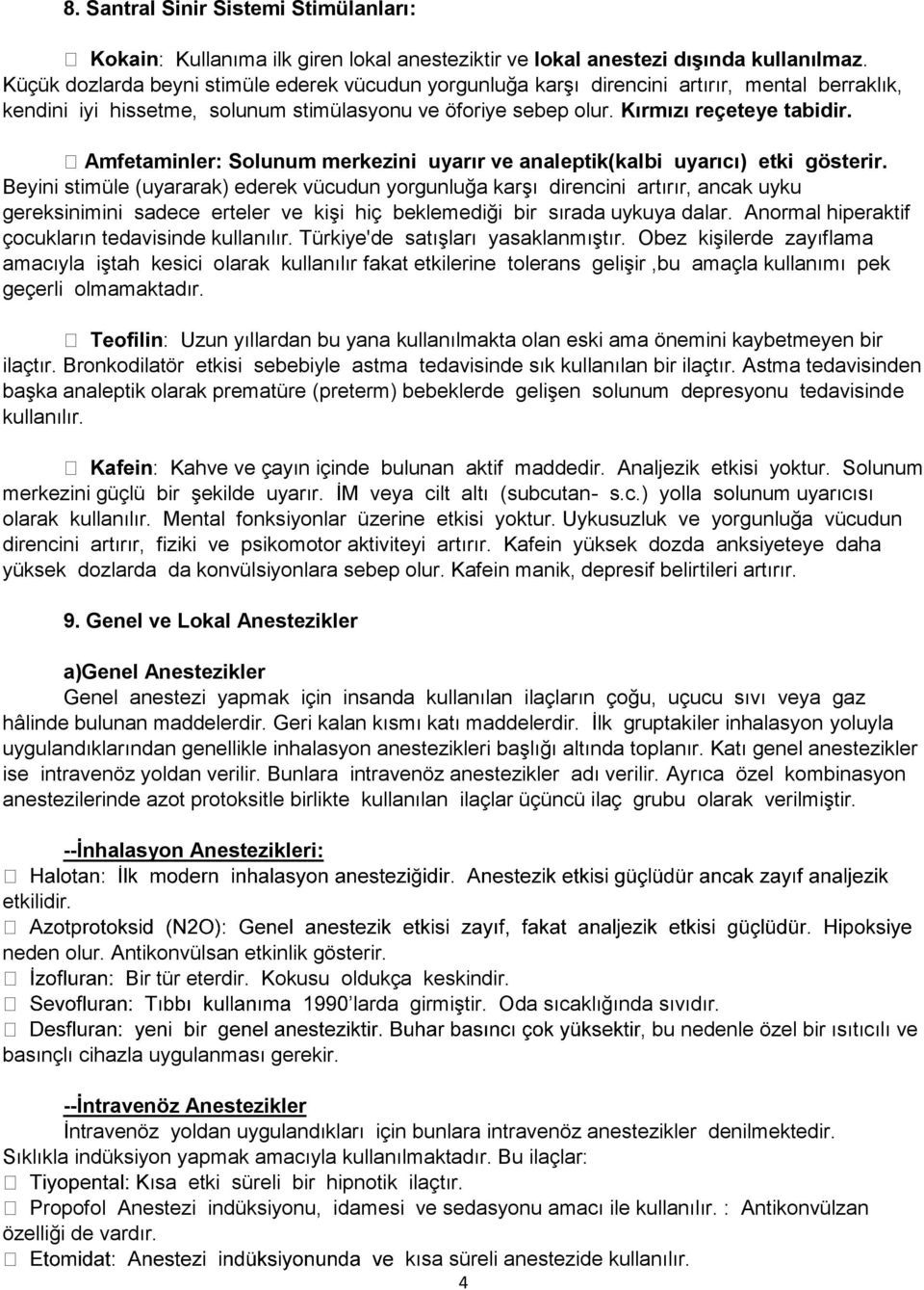 Amfetaminler: Solunum merkezini uyarır ve analeptik(kalbi uyarıcı) etki gösterir.