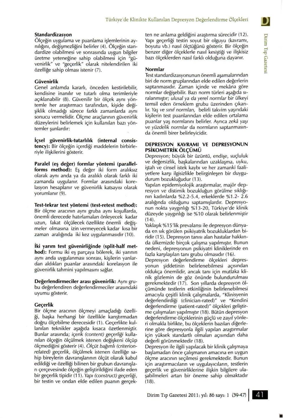 Güvenirlik Genel anlamda kararlı, önceden kestirilebilir, kendisine inanılır ve tutarlı olma terimleriyle açıklanabilir (8).