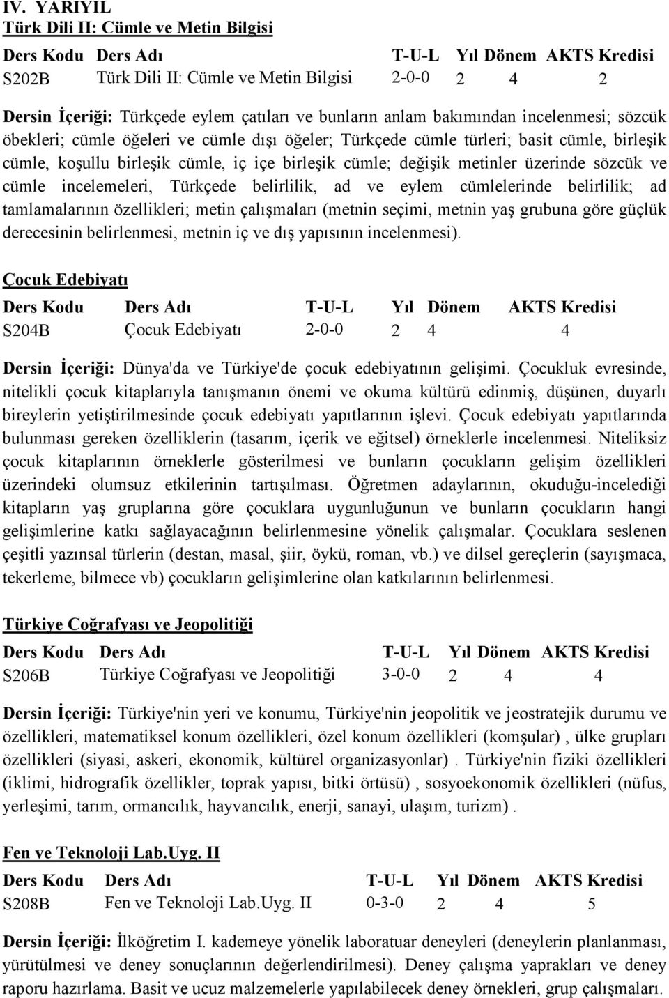 incelemeleri, Türkçede belirlilik, ad ve eylem cümlelerinde belirlilik; ad tamlamalarının özellikleri; metin çalışmaları (metnin seçimi, metnin yaş grubuna göre güçlük derecesinin belirlenmesi,