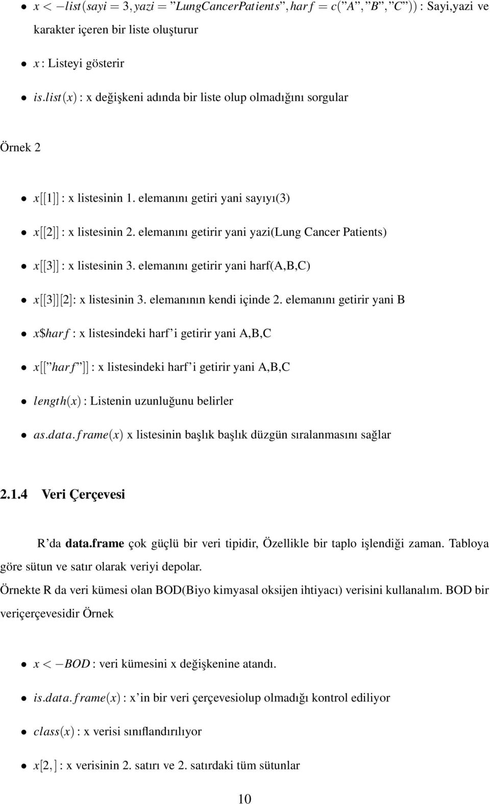 elemanını getirir yani yazi(lung Cancer Patients) x[[3]] : x listesinin 3. elemanını getirir yani harf(a,b,c) x[[3]][2]: x listesinin 3. elemanının kendi içinde 2.