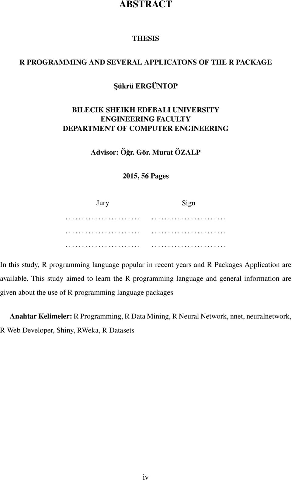 This study aimed to learn the R programming language and general information are given about the use of R programming language packages Anahtar Kelimeler: R Programming, R Data Mining,