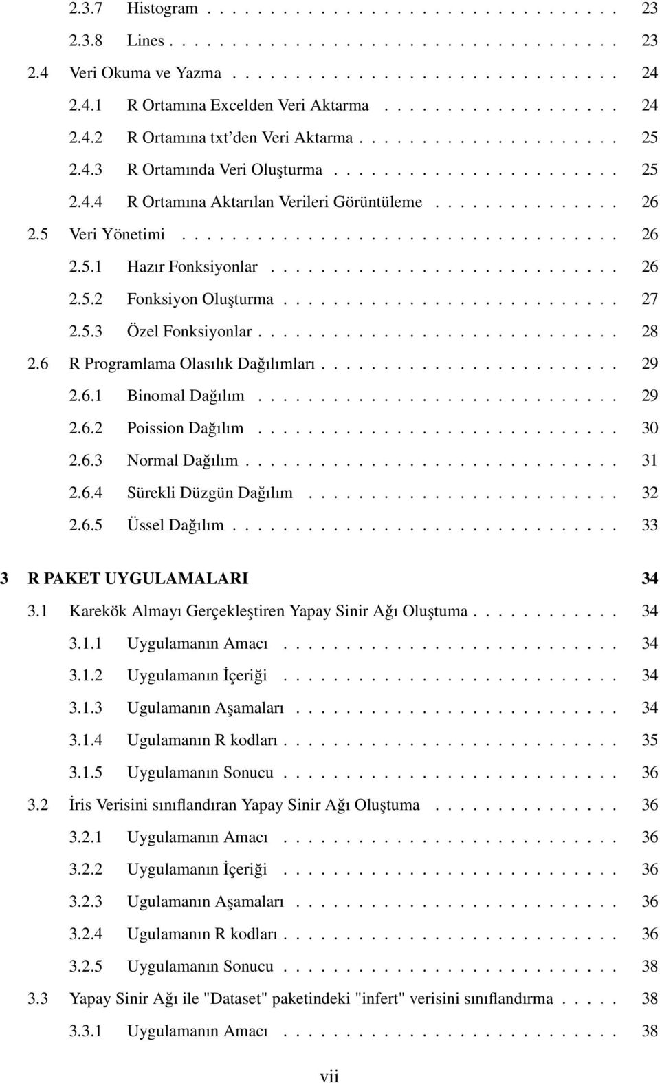 5 Veri Yönetimi................................... 26 2.5.1 Hazır Fonksiyonlar............................ 26 2.5.2 Fonksiyon Oluşturma........................... 27 2.5.3 Özel Fonksiyonlar............................. 28 2.