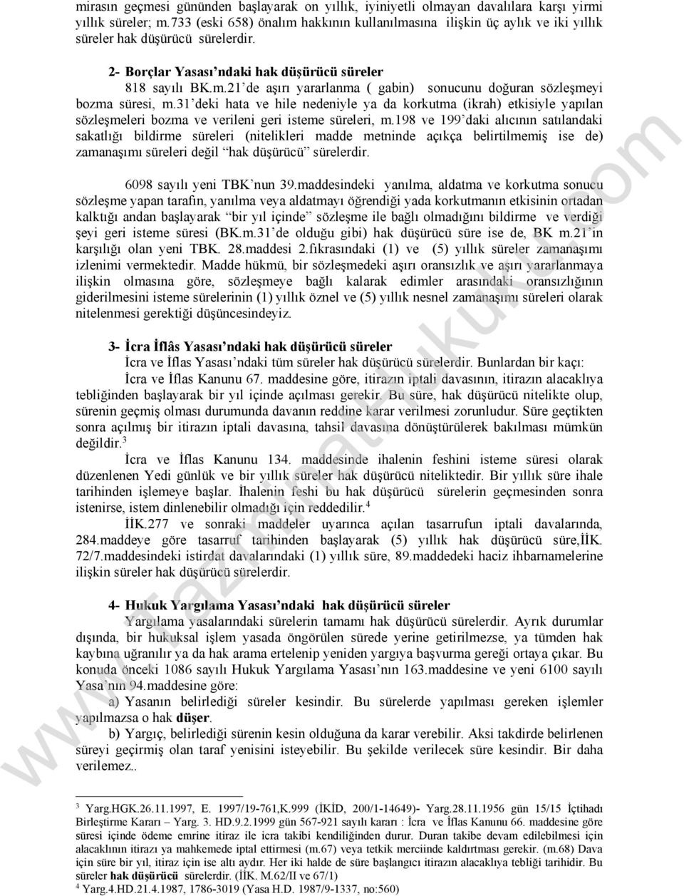 31 deki hata ve hile nedeniyle ya da korkutma (ikrah) etkisiyle yapılan sözleşmeleri bozma ve verileni geri isteme süreleri, m.