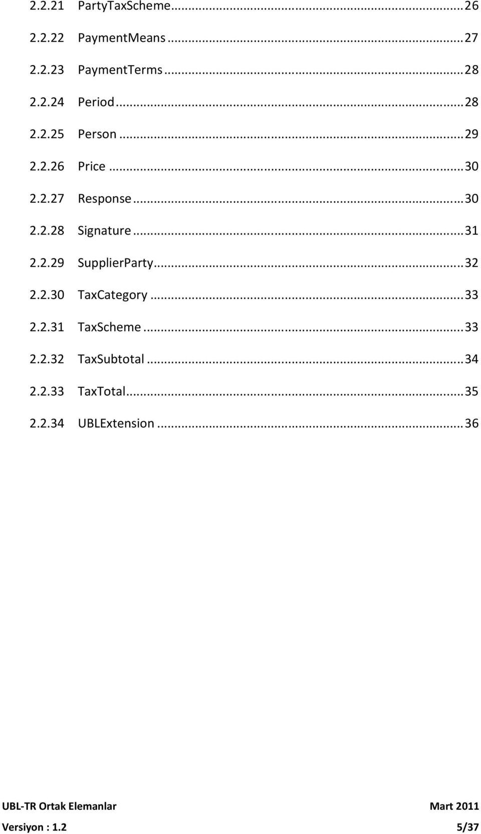 .. 31 2.2.29 SupplierParty... 32 2.2.30 TaxCategory... 33 2.2.31 TaxScheme... 33 2.2.32 TaxSubtotal.