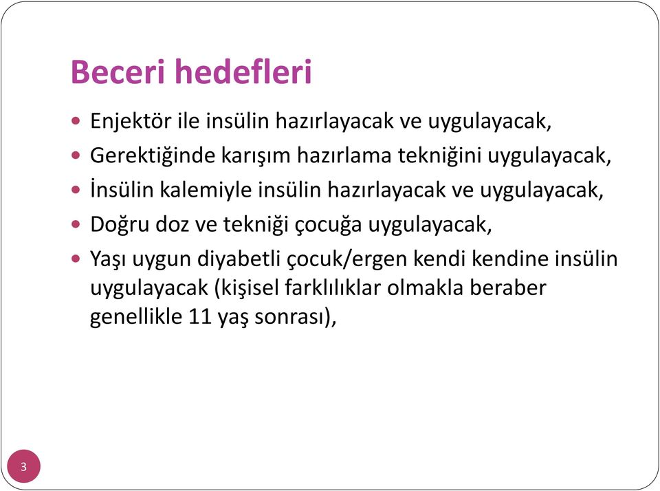 Doğru doz ve tekniği çocuğa uygulayacak, Yaşı uygun diyabetli çocuk/ergen kendi kendine