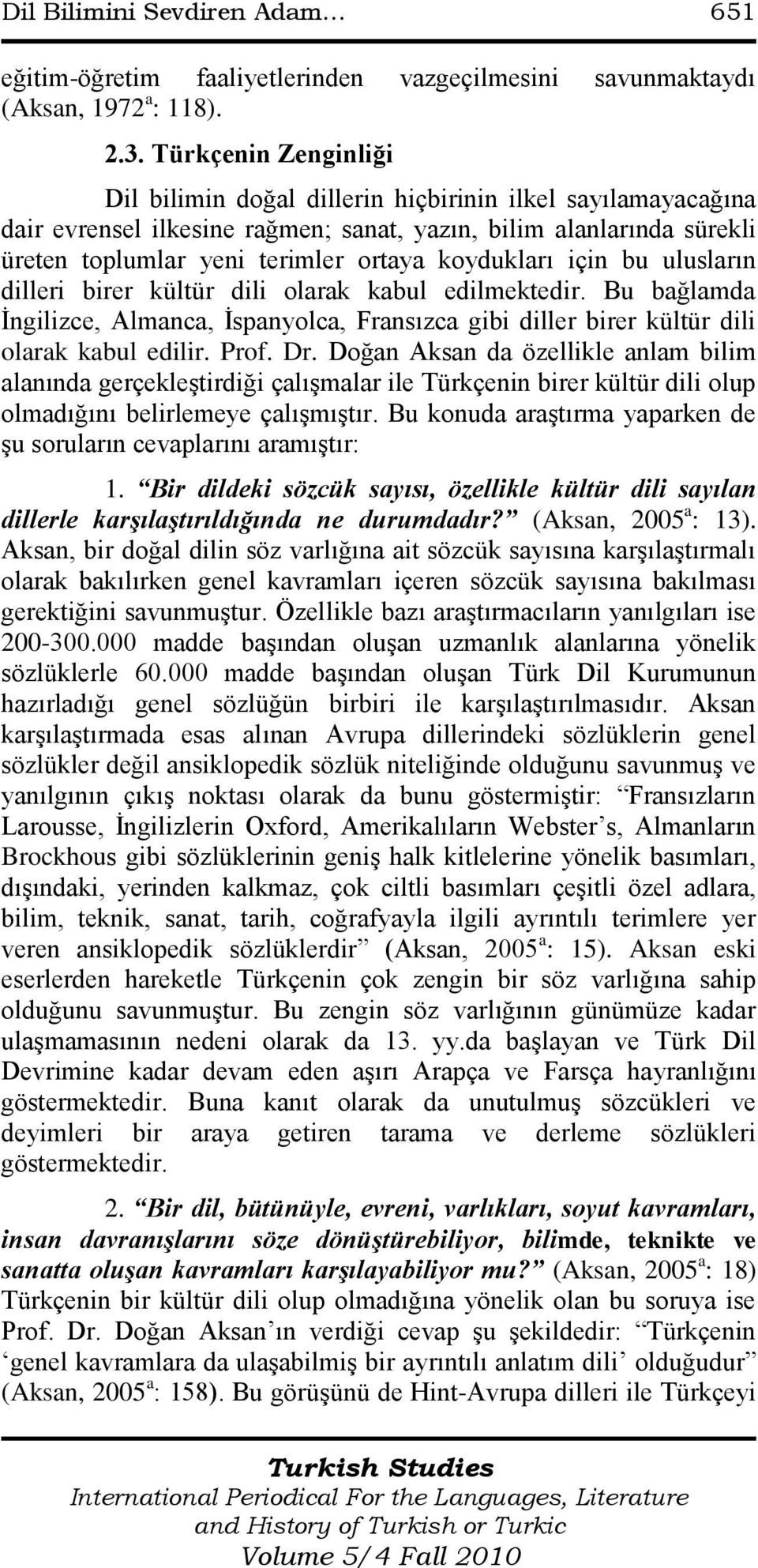 koydukları için bu ulusların dilleri birer kültür dili olarak kabul edilmektedir. Bu bağlamda İngilizce, Almanca, İspanyolca, Fransızca gibi diller birer kültür dili olarak kabul edilir. Prof. Dr.