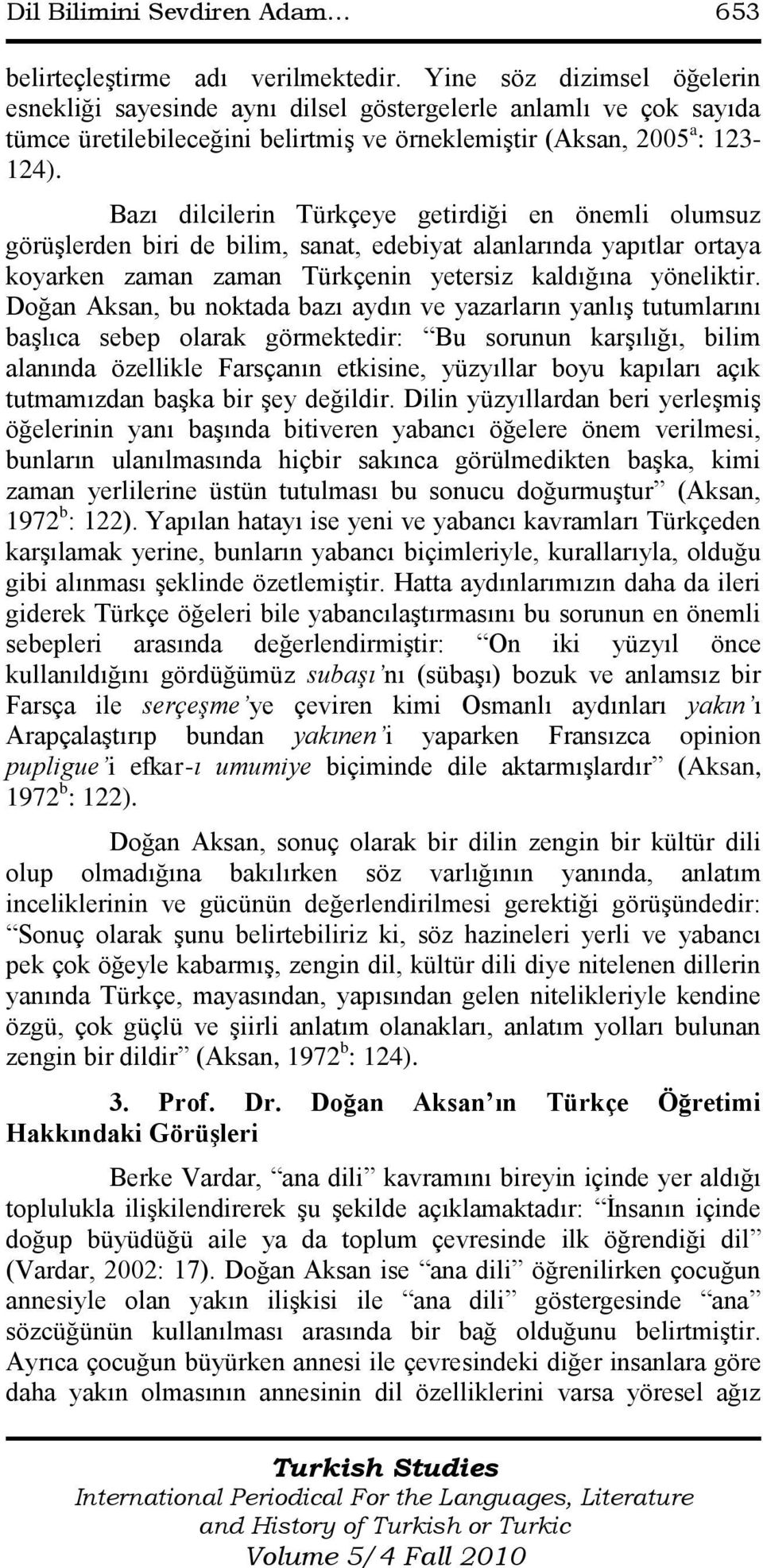 Bazı dilcilerin Türkçeye getirdiği en önemli olumsuz görüşlerden biri de bilim, sanat, edebiyat alanlarında yapıtlar ortaya koyarken zaman zaman Türkçenin yetersiz kaldığına yöneliktir.