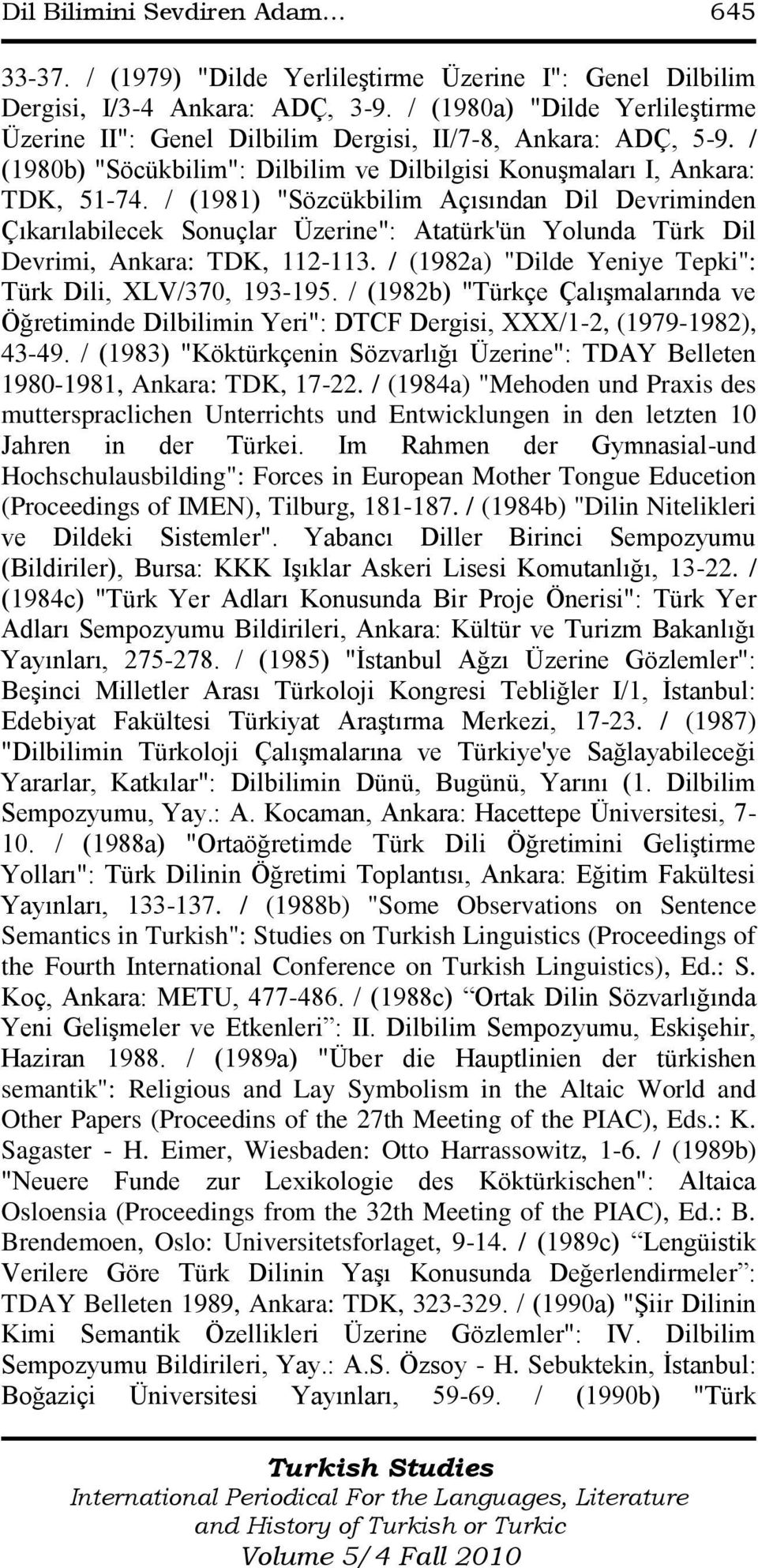 / (1981) "Sözcükbilim Açısından Dil Devriminden Çıkarılabilecek Sonuçlar Üzerine": Atatürk'ün Yolunda Türk Dil Devrimi, Ankara: TDK, 112-113.