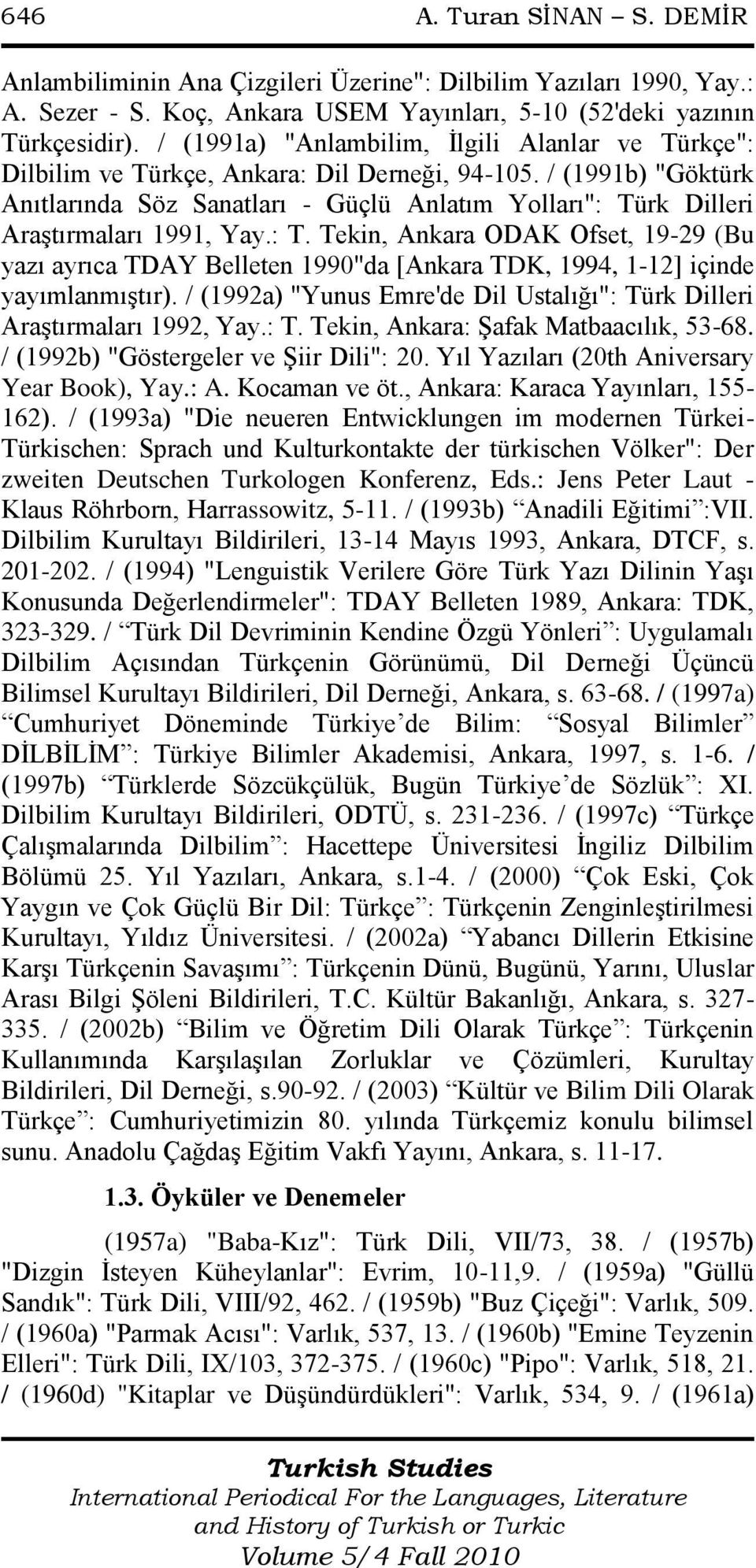 / (1991b) "Göktürk Anıtlarında Söz Sanatları - Güçlü Anlatım Yolları": Türk Dilleri Araştırmaları 1991, Yay.: T. Tekin, Ankara ODAK Ofset, 19-29 (Bu yazı ayrıca TDAY Belleten 1990"da [Ankara TDK, 1994, 1-12] içinde yayımlanmıştır).