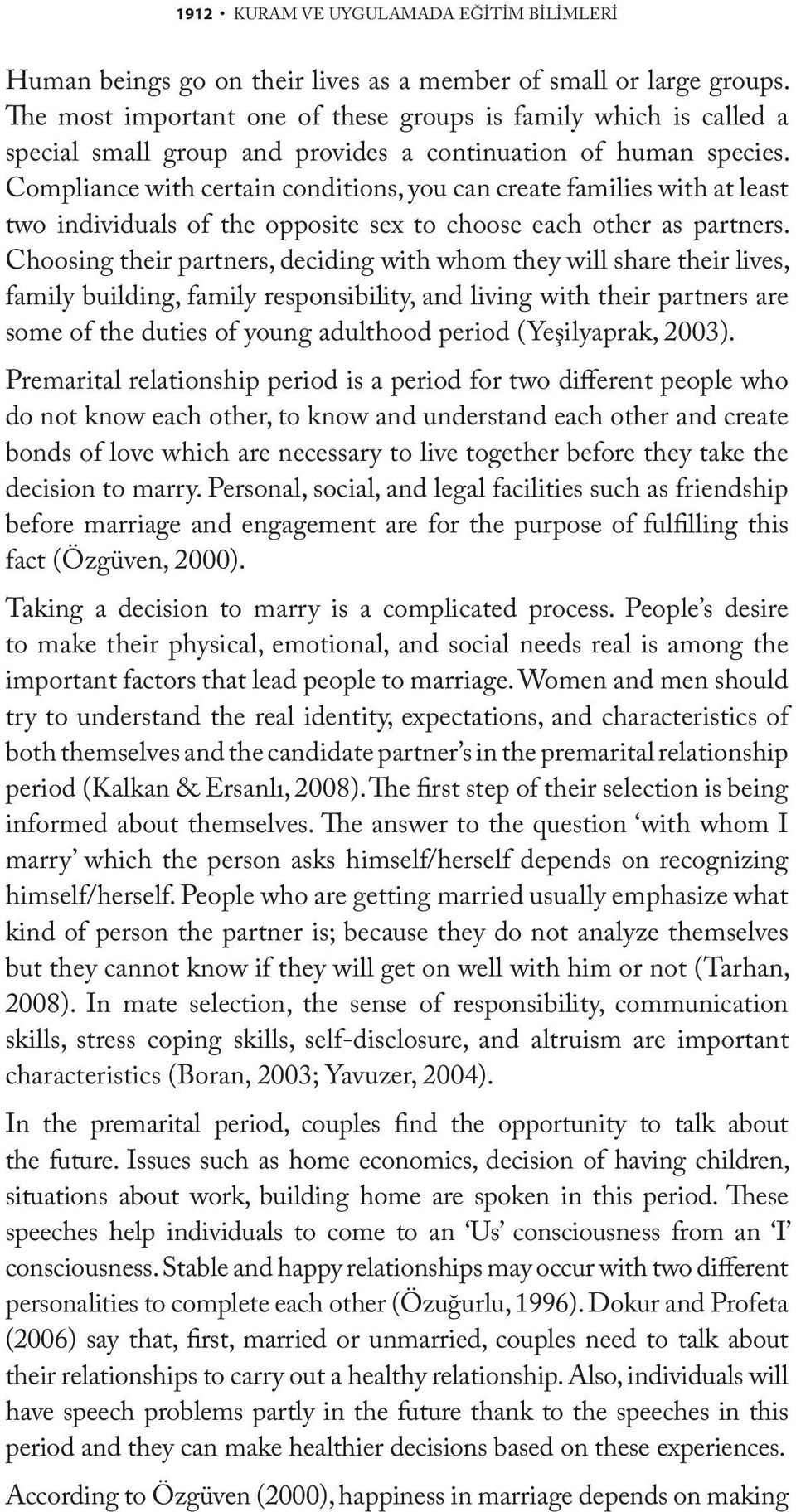 Compliance with certain conditions, you can create families with at least two individuals of the opposite sex to choose each other as partners.