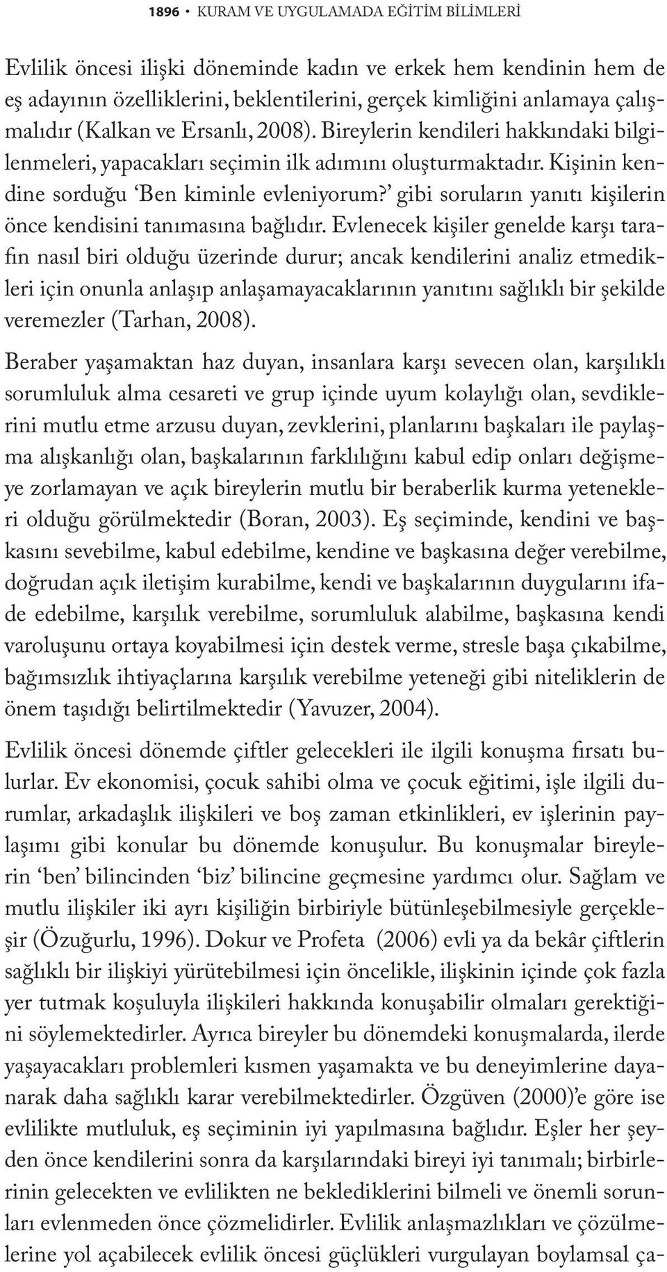 gibi soruların yanıtı kişilerin önce kendisini tanımasına bağlıdır.