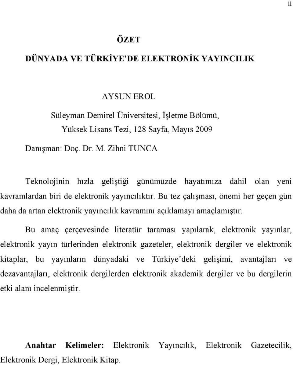 Bu tez çalışması, önemi her geçen gün daha da artan elektronik yayıncılık kavramını açıklamayı amaçlamıştır.