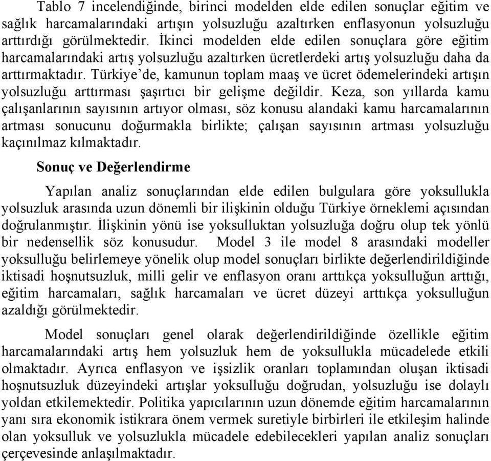 Türkiye de, kamunun toplam maaş ve ücret ödemelerindeki artışın yolsuzluğu arttırması şaşırtıcı bir gelişme değildir.