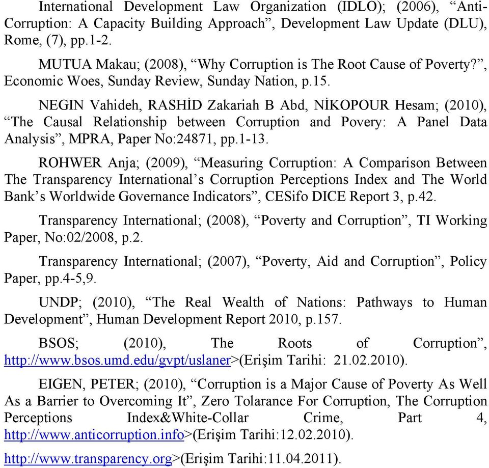 NEGIN Vahideh, RASHİD Zakariah B Abd, NİKOPOUR Hesam; (2010), The Causal Relationship between Corruption and Povery: A Panel Data Analysis, MPRA, Paper No:24871, pp.1-13.